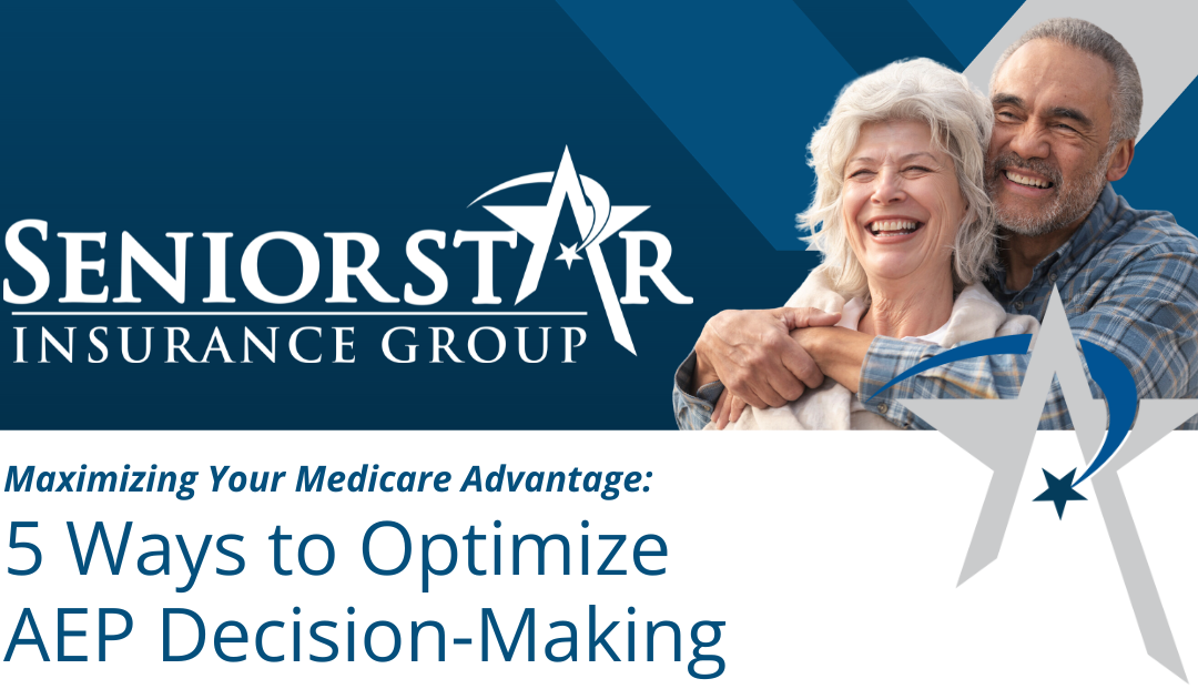 Maximizing Your Medicare Advantage: 5 Ways to Optimize AEP Decision-Making